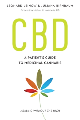 CBD: A Patient's Guide to Medicinal Cannabis--Healing without the High - Leinow, Leonard, and Birnbaum, Juliana, and Moskowitz, Michael H. (Foreword by)