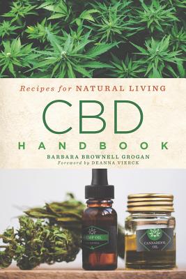 CBD Handbook: Recipes for Natural Living Volume 4 - Grogan, Barbara Brownell, and Vierck, Deanna Gabriel (Foreword by)