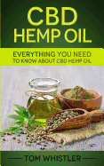 CBD Hemp Oil: Everything You Need to Know About CBD Hemp Oil - The Complete Beginner's Guide