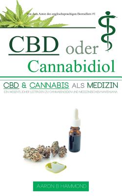 CBD Oder Cannabidiol: CBD & Cannabis ALS Medizin: Ein Wesentlicher Leitfaden Zu Cannabinoiden Und Medizinischem Marihuana - Hammond, Aaron