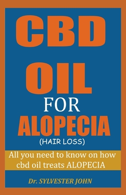 CBD Oil for Alopecia (Hair Loss): All you need to know on how cbd oil treats alopecia - John, Sylvester