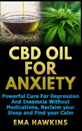 CBD Oil for Anxiety: Powerful Cure for Depression and Insomnia Without Medications, Reclaim Your Sleep and Find Your Calm