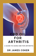 CBD Oil for Arthritis: A Guide to Using CBD for Arthritis