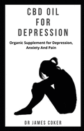 CBD Oil for Depression: Organic supplement for depression, anxiety and pain