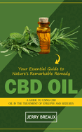 Cbd Oil: Your Essential Guide to Nature's Remarkable Remedy (A Guide to Using Cbd Oil in the Treatment of Epilepsy and Seizures)