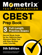 CBEST Prep Book - 3 Full-Length Practice Exams, Secrets Study Guide for the California Basic Education Skills Test with Step-By-Step Video Tutorials: [5th Edition]