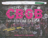 CBGB: Decades of Graffiti - Putnam, John (Photographer), and Hell, Richard (Introduction by), and Salyers, Christopher D (Text by)