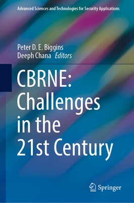CBRNE: Challenges in the 21st Century - Biggins, Peter D.E. (Editor), and Chana, Deeph (Editor)