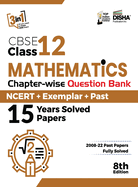 CBSE Class 12 Mathematics Chapter-wise Question Bank - NCERT + Exemplar + PAST 15 Years Solved Papers 8th Edition