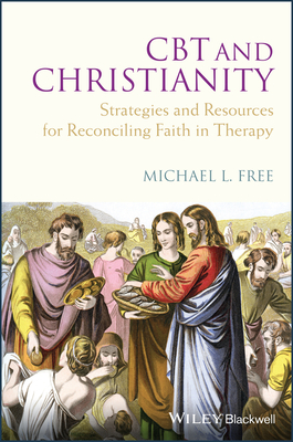 CBT and Christianity: Strategies and Resources for Reconciling Faith in Therapy - Free, Michael L.