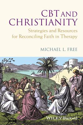 CBT and Christianity: Strategies and Resources for Reconciling Faith in Therapy - Free, Michael L.