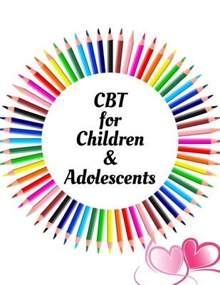 CBT for Children & Adolescents: Your Guide to Free From Frightening, Obsessive or Compulsive Behavior, Help Your Children Overcome Anxiety, Fears and Face the World, Build Self-Esteem, Find Balance - Publication, Yuniey