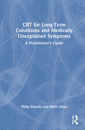 CBT for Long-Term Conditions and Medically Unexplained Symptoms: A Practitioner's Guide