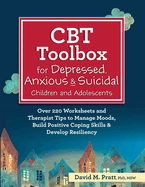 CBT Toolbox for Depressed, Anxious & Suicidal Children and Adolescents: Over 220 Worksheets and Therapist Tips to Manage Moods, Build Positive Coping Skills & Develop Resiliency