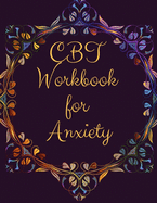 CBT Workbook for Anxiety: Ideal and Perfect Gift CBT Workbook for Anxiety - Best gift for Kids, You, Parent, Wife, Husband, Boyfriend, Girlfriend- Gift Workbook and Notebook- Best Gift Ever