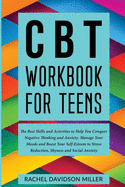 CBT Workbook For Teens: The Best Skills and Activities to Help You Conquer Negative Thinking and Anxiety. Manage Your Moods and Boost Your Self-Esteem to Stress Reduction, Shyness and Social Anxiety.