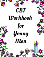 CBT Workbook for Young Men: Your Guide for CCBT Workbook for Young Men Your Guide to Free From Frightening, Obsessive or Compulsive Behavior, Help You Overcome Anxiety & Depression, Fears and Face the World, Build Self-Esteem, Find Work Life