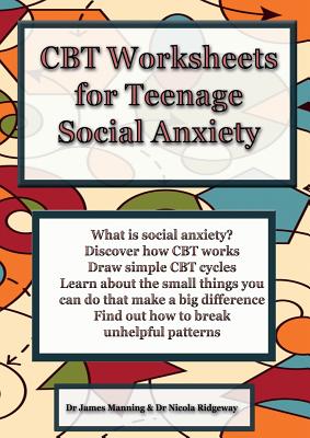 CBT Worksheets for Teenage Social Anxiety: A CBT Workbook to Help You Record Your Progress Using CBT for Social Anxiety - Manning, James, Dr., and Ridgeway, Nicola