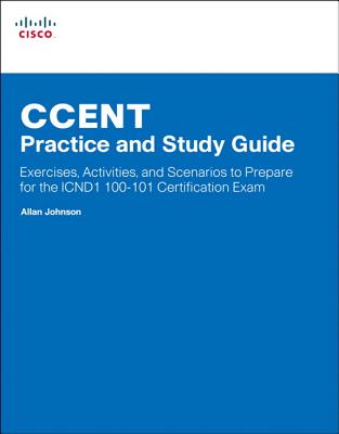 Ccent Practice and Study Guide: Exercises, Activities and Scenarios to Prepare for the Icnd1 100-101 Certification Exam - Johnson, Allan