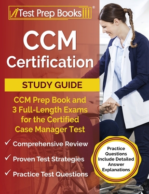 CCM Certification Study Guide: CCM Prep Book and 3 Full-Length Exams for the Certified Case Manager Test [Practice Questions Include Detailed Answer Explanations] - Rueda, Joshua