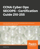 CCNA Cyber Ops SECOPS - Certification Guide 210-255: Learn the skills to pass the 210-255 certification exam and become a competent SECOPS associate