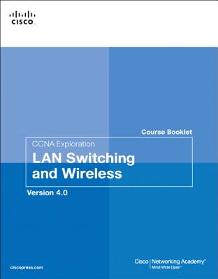 CCNA Exploration Course Booklet: LAN Switching and Wireless, Version 4.0 - Cisco Networking Academy (Creator)