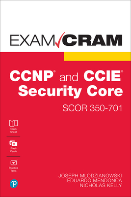 CCNP and CCIE Security Core Scor 350-701 Exam Cram - Mlodzianowski, Joseph, and Mendonca, Eddie, and Kelly, Nick