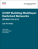 CCNP Building Multilayer Switched Networks (BCMSN 642-812): lab portfolio - Moorhouse, Joshua, and Wolfson, Ross, and Price, Christian