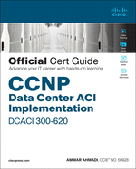 CCNP Data Center Application Centric Infrastructure 300-620 DCACI Official Cert Guide
