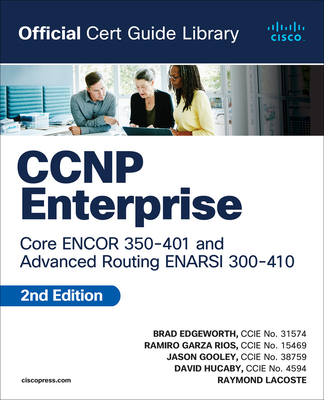 CCNP Enterprise Core Encor 350-401 and Advanced Routing Enarsi 300-410 Official Cert Guide Library - Edgeworth, Brad, and Rios, Ramiro Garza, and Gooley, Jason