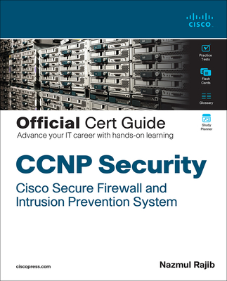 CCNP Security Cisco Secure Firewall and Intrusion Prevention System Official Cert Guide - Rajib, Nazmul