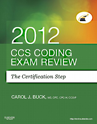 CCS Coding Exam Review 2012: The Certification Step - Buck, Carol J, MS, Cpc