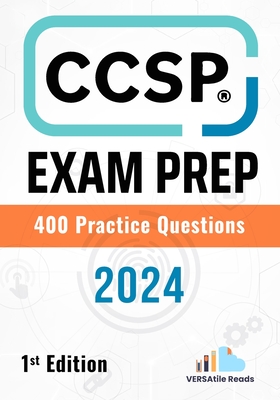 CCSP Exam Prep 400 Practice Questions: 1st Edition - 2024 - Reads, Versatile