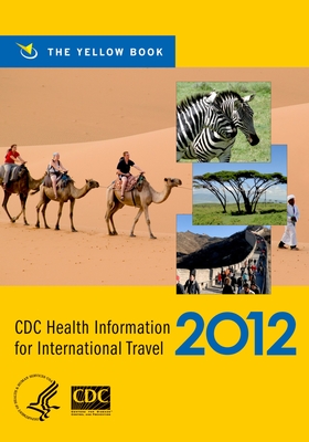 CDC Health Information for International Travel 2012: The Yellow Book - CDC, and Brunette, Gary W (Editor)