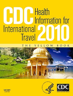 CDC Health Information for International Travel: The Yellow Book - Brunette, Gary W, MD, MS, and Kozarsky, Phyllis E, MD, and Magill, Alan J, MD, Facp