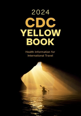CDC Yellow Book 2024: Health Information for International Travel - Centers for Disease Control and Prevention (CDC), and Nemhauser, Jeffrey B
