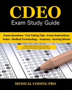 Cdeo Exam Study Guide: 150 Certified Documentation Expert Outpatient Practice Exam Questions & Answers, Tips to Pass the Exam, Medical Terminology, Common Anatomy, Secrets to Reducing Exam Stress, and Scoring Sheets