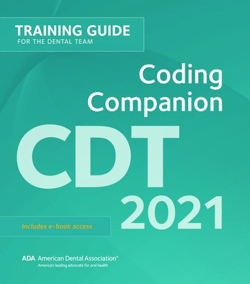 Cdt 2021 Coding Companion: Training Guide for the Dental Team - American Dental Association