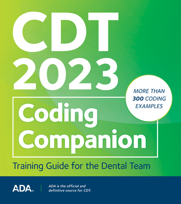 Cdt 2023 Coding Companion: Training Guide for the Dental Team - Association, American Dental