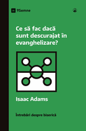 Ce s  fac dac  sunt descurajat ?n evanghelizare? (What If I'm Discouraged in My Evangelism?) (Romanian)