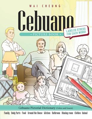 Cebuano Picture Book: Cebuano Pictorial Dictionary (Color and Learn) - Cheung, Wai