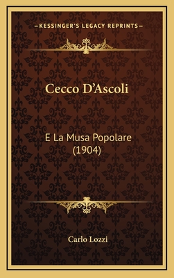 Cecco D'Ascoli: E La Musa Popolare (1904) - Lozzi, Carlo