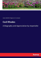 Cecil Rhodes: A Biography and Appreciation by Imperialist