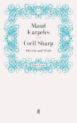 Cecil Sharp: His Life and Work - Karpeles, Maud, Dr.