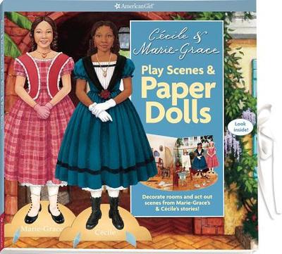 Cecile and Marie-Grace Play Scenes & Paper Dolls: Decorate Rooms and ACT Out Scenes from Marie-Grace and C Cile's Stories! - American Girl (Editor)