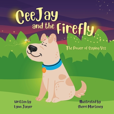 CeeJay and the Firefly: The Power of Saying Yes - Jaeger, Lynn, and Marteney, Sherri (Illustrator)