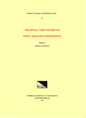 Cekm 39 the Mylau Tabulaturbuch, Forty Selected Compositions, Edited by John R. Shannon: Volume 39 - Shannon, John R (Editor)