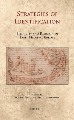CELAMA 13 Strategies of Identification, Pohl: Ethnicity and Religion in Early Medieval Europe - Pohl, Walter (Editor), and Heydemann, Gerda (Editor)