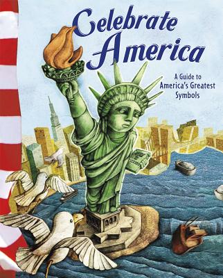 Celebrate America: A Guide to America's Greatest Symbols - Firestone, Mary, and Pearl, Norman, and Suen, Anastasia