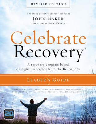 Celebrate Recovery: A Recovery Program Based on Eight Principles from the Beatitudes - Baker, John, Sir